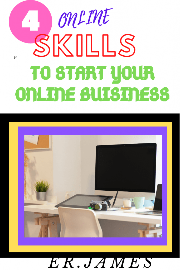 ONLINE SKILLS:4 ONLINE SKILLS TO START YOUR ONLINE BUSINESS - ER.JAMES